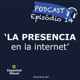 Episodio 14 - La presencia en la internet