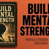 Build Mental Strength: How to Develop Unshakeable Discipline While Others Quit