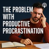 Productive Procrastination: The Most Dangerous Kind Why You’re Always Busy—But Nothing Important Gets Done
