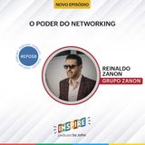 #058 O poder do networking | Reinaldo Zanon (Grupo Zanon)