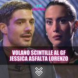 Volano Scintille al Grande Fratello: Jessica Asfalta Lorenzo!