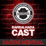 Saúde Mental - BARBALHADACAST #002 (ft. Guilherme Marcondes)