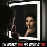 The Biggest LIAR You Know is YOU