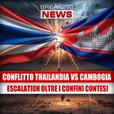 Thailandia e Cambogia verso il conflitto: escalation oltre i confini contesi!