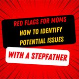 Red flags for moms how to identify potential issues with a stepfather