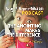 Episode 73 - The Anointing Makes The Difference