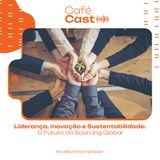 Liderança, Inovação e Sustentabilidade - O Futuro do Sourcing Global