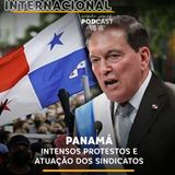#179 | Panamá: intensos protestos e a atuação dos sindicatos