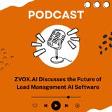 ZVOX.AI Discusses the Future of Lead Management AI Software