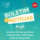 Transformação Digital CBN - Boletim de Notícias #156 - Usuários iOS não permitem rastreamento e WhatsApp pode ser bloqueado