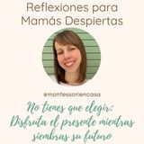 033 - No tienes que elegir: Disfruta del presente mientras siembras el futuro de tus hijos