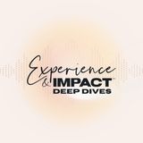 Introducing Experience & Impact™ Deep Dives