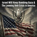 Ep. 1979: Israel Will Keep Bombing Gaza & The Looming Debt in America