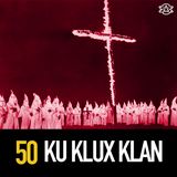 50 - The Ku Klux Klan: Who are these hatemongers?