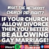 Episode 263 - Hypocrisy Of Divorce And Gay Marriage? Methodist Church Got It Right! : Not Just Picking on Methodists Promise