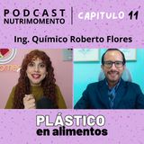 Ep11 Recipientes plásticos en alimentos ¿Me están enfermando? Entrevista Ing Químico Roberto Flores