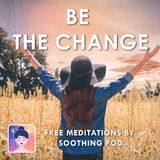 Meditate: Be the Change 🌱 Mindfulness Meditation Daily Wisdom 💚