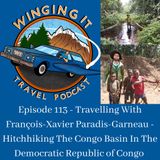 Episode 113 - Travelling With François-Xavier Paradis-Garneau - Hitchhiking The Congo Basin In The Democratic Republic of Congo