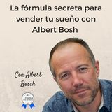 #94: La fórmula secreta para vender tu sueño con el aventurero estratega Albert Bosh