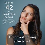Episode 42 - How overthinking affects us