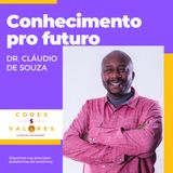 Conhecimento é uma ponte para o futuro, com Dr. Cláudio de Souza - Cores e Valores #26