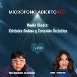 Monte Shasta: Cristales Andara y Conexión Galactica |🎤MICROFONO ABIERTO GO | Ep. 324