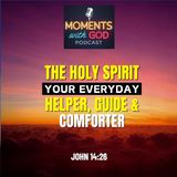 The Holy Spirit: Your Everday Helper, Guide & Comforter