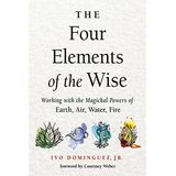 The Four Elements of The Wise with Author Ivo Dominguez, Jr!