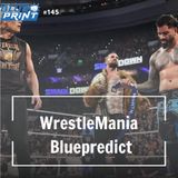 The Blueprint #145 - WrestleMania Bluepredict