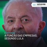 Editorial: A função das empresas, segundo Lula