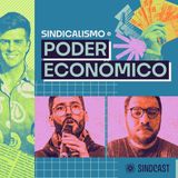 Sindicalismo e Poder Econômico - Ep.9 do SINDCAST