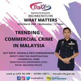 What Matters: Trending Commercial Crime in Malaysia | 23rd March 2022 | 11:15 am