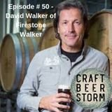 Episode # 50 - David Walker of Firestone Walker Brewing Co.