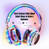 Terry Croteau Talks About Smart Ways to Grow a Business