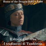 Il Drago d'Inverno & I Tradimenti di Tumbleton - House of the Dragon 3x07-08 Analisi