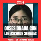 Mujeres Asesinas: Esa Peligrosa Obsesión por el True Crime