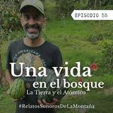Ep. 55 Una vida en el bosque - La Tierra y el Atómico