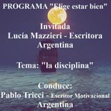 Programa "Elige estar bien" - Tema: "La disciplina" - Invitada: Lucía Mazzieri, escritora argentina. Conduce: Pablo Tricci * Argentina.