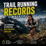TRAIL RUNNING RECORDS: CARRERAS DE MONTAÑA, MÁS RÁPIDAS CADA DÍA. 
