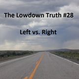 The Lowdown Truth #28: Left vs. Right