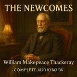 The Newcomes: Thackeray’s Epic Victorian Chronicle of Family, Virtue & Society Part 5