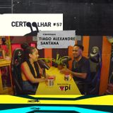 Certo Olhar Podcast #11 - TIAGO ALEXANDRE SANTANA