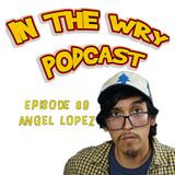 Episode 89: Comedian-Angel Lopez