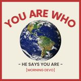 You are who He says You are [Morning Devo]