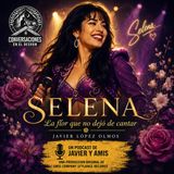 Selena: La flor que no dejó de cantar | Javier Lopez Olmos