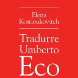 Elena Kostioukovitch "Tradurre Umberto Eco mentre scoppiano le rivoluzioni"