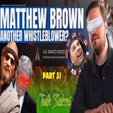 Jeremy Corbell ,George Knapp - Another "WHISTLEBLOWER" Matthew Brown, PART 3