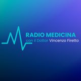 RadioMedicina con il Dott. Vincenzo Firetto. Stagione 2 - Puntata 16