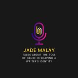 Jade Malay Talks About The Role of Genre in Shaping a Writers Identity