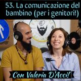 53 La comunicazione del bambino (per il genitore) con Valeria D'acci
